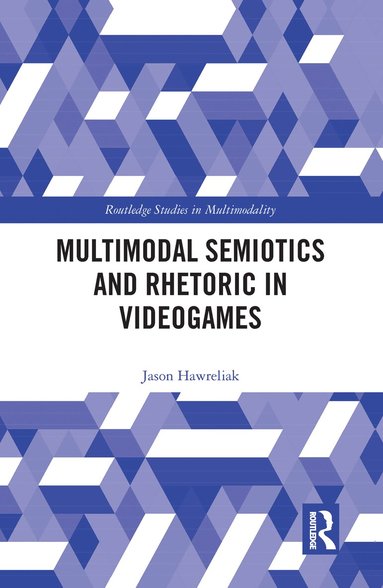 Jason Hawreliak - Multimodal Semiotics and Rhetoric in Videogames, Häftad