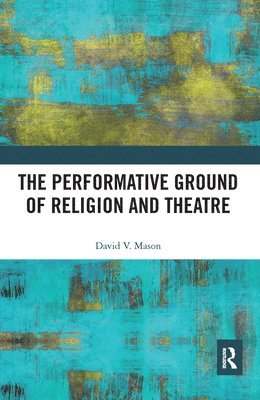 The Performative Ground of Religion and Theatre 1