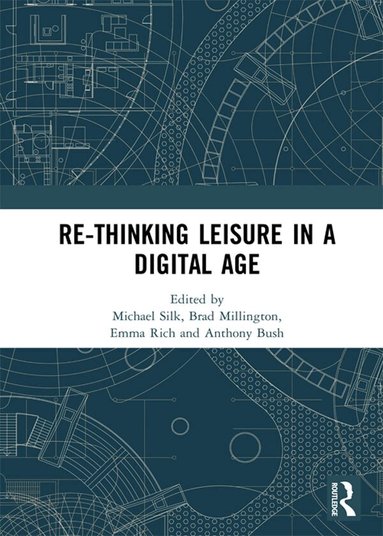 Michael Silk, Brad Millington, Emma Rich, Anthony Bush - Re-thinking Leisure in a Digital Age, Häftad