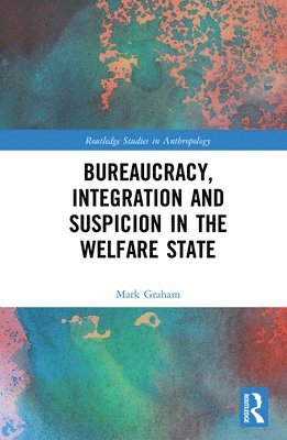 Mark Graham - Bureaucracy, Integration and Suspicion in the Welfare State, Häftad