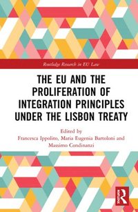 bokomslag The EU and the Proliferation of Integration Principles under the Lisbon Treaty