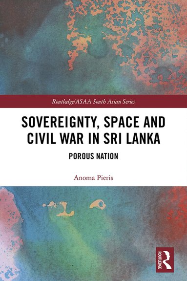 Anoma Pieris - Sovereignty, Space and Civil War in Sri Lanka, Häftad
