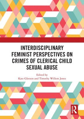 Kate Gleeson, Timothy Willem Jones - Interdisciplinary Feminist Perspectives on Crimes of Clerical Child Sexual Abuse, Häftad