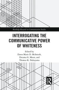 bokomslag Interrogating the Communicative Power of Whiteness