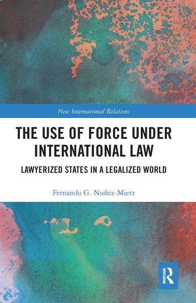 Fernando Nuñez-Mietz - Use of Force under International Law, Häftad