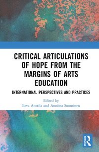 bokomslag Critical Articulations of Hope from the Margins of Arts Education