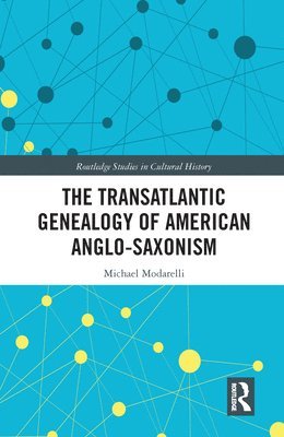Michael Modarelli - Transatlantic Genealogy of American Anglo-Saxonism, Häftad