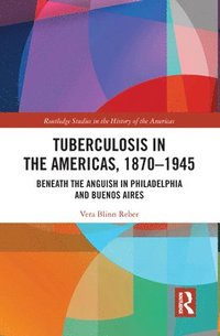 bokomslag Tuberculosis in the Americas, 1870-1945