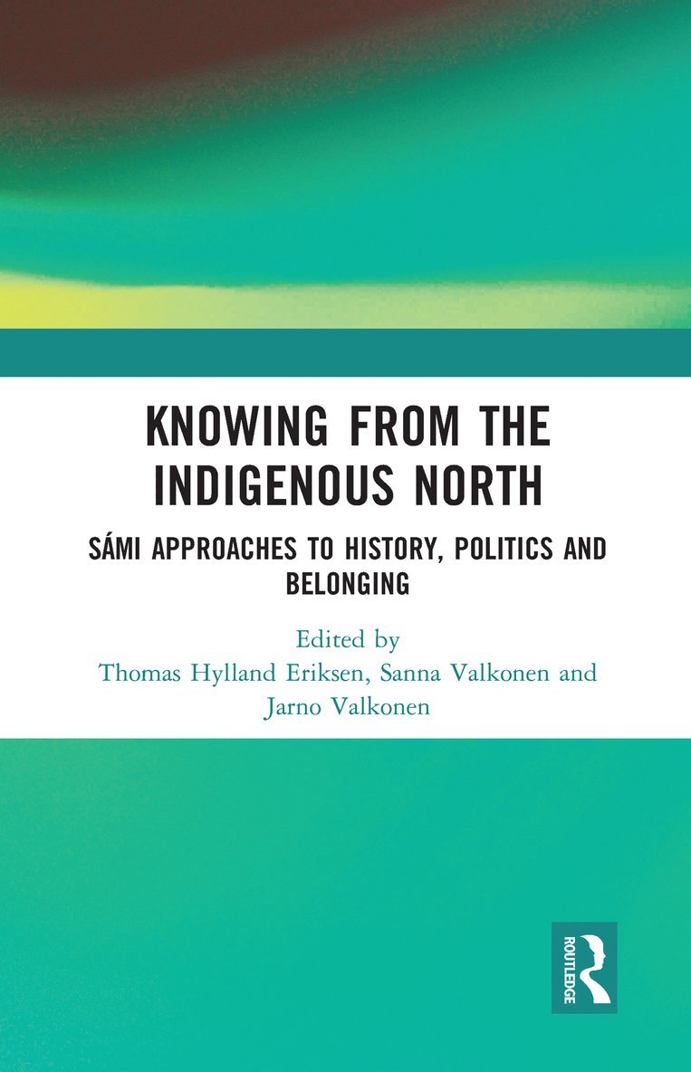 Thomas Hylland Eriksen, Sanna Valkonen, Jarno Valkonen, Finland) Valkonen, Sanna (University of Lapland, Finland) Valkonen, Jarno (University of Lapland - Knowing from the Indigenous North, Häftad
