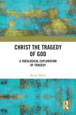 Kevin Taylor - Christ the Tragedy of God, Häftad