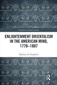 bokomslag Enlightenment Orientalism in the American Mind, 1770-1807
