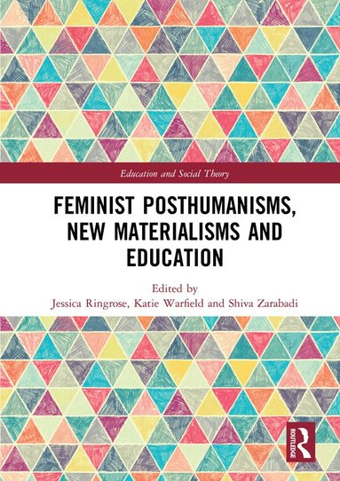 Jessica Ringrose, Katie Warfield, Shiva Zarabadi - Feminist Posthumanisms, New Materialisms and Education, Häftad
