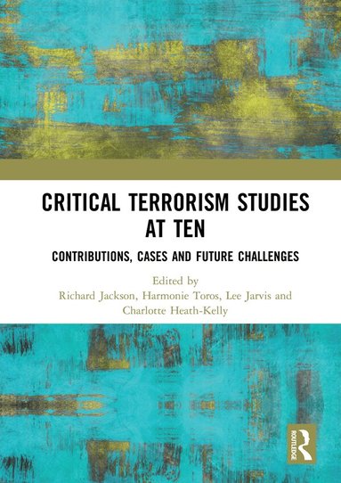 Richard Jackson, Harmonie Toros, Lee Jarvis, Charlotte Heath-Kelly - Critical Terrorism Studies at Ten, Häftad