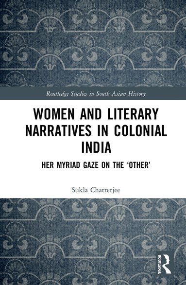 Sukla Chatterjee - Women and Literary Narratives in Colonial India, Häftad