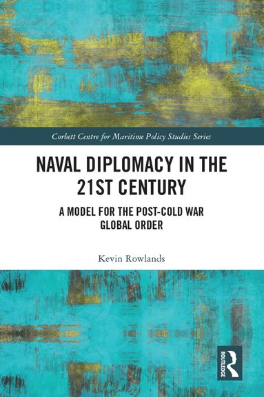 Kevin Rowlands - Naval Diplomacy in 21st Century, Häftad