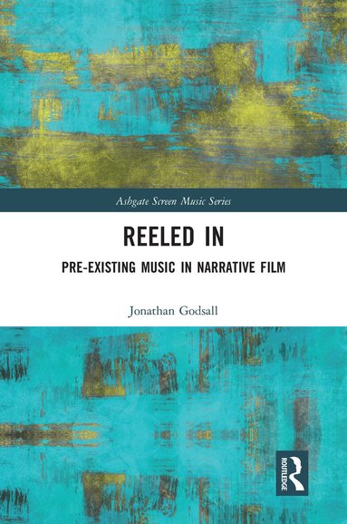 Jonathan Godsall - Reeled In: Pre-existing Music in Narrative Film, Häftad
