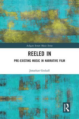 bokomslag Reeled In: Pre-existing Music in Narrative Film