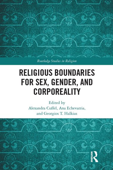 Alexandra Cuffel, Ana Echevarria, Georgios T. Halkias - Religious Boundaries for Sex, Gender, and Corporeality, Häftad