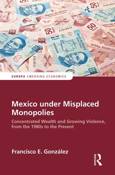 Francisco E. Gonzalez - Mexico under Misplaced Monopolies, Häftad