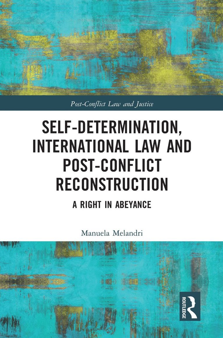 Manuela Melandri - Self-Determination, International Law and Post-Conflict Reconstruction, Häftad