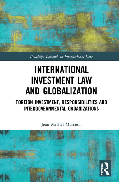 Jean-Michel Marcoux - International Investment Law and Globalization, Häftad