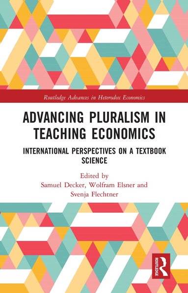Samuel Decker, Wolfram Elsner, Svenja Flechtner - Advancing Pluralism in Teaching Economics, Häftad