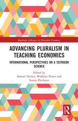 Samuel Decker, Wolfram Elsner, Svenja Flechtner, Germany) Decker, Samuel (Berlin School of Economics, Germany) Elsner, Wolfram (Universitat Bremen, Germany) Flechtner, Svenja (University of Siegen - Advancing Pluralism in Teaching Economics, Häftad