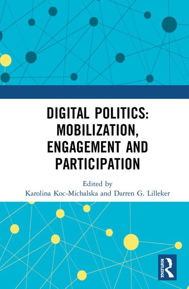 Karolina Koc-Michalska, Darren G. Lilleker - Digital Politics: Mobilization, Engagement and Participation, Häftad