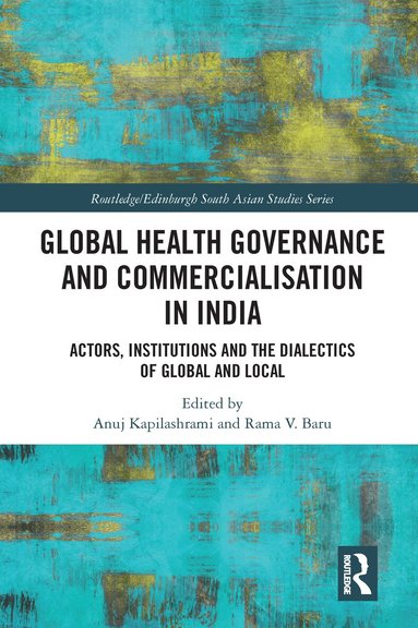 Anuj Kapilashrami, Rama V. Baru - Global Health Governance and Commercialisation of Public Health in India, Häftad