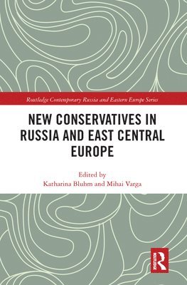 Katharina Bluhm, Mihai Varga - New Conservatives in Russia and East Central Europe, Häftad