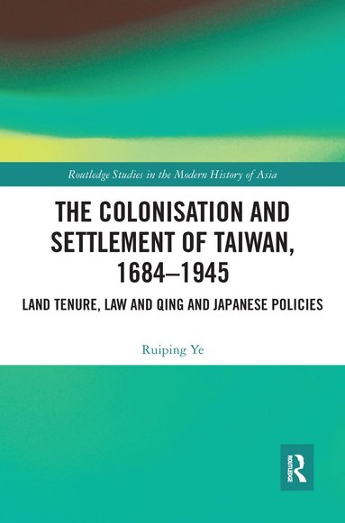 Ruiping Ye - Colonisation and Settlement of Taiwan, 1684–1945, Häftad