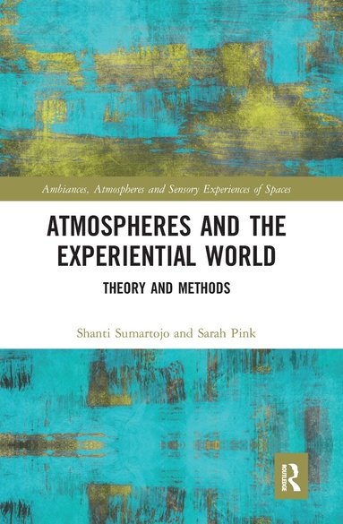 Shanti Sumartojo, Sarah Pink - Atmospheres and the Experiential World, Häftad