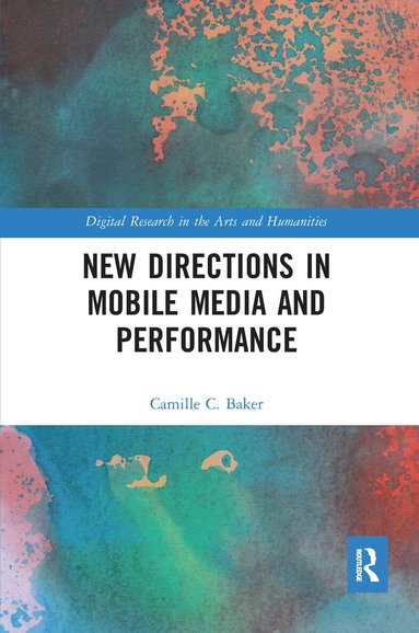 Camille Baker - New Directions in Mobile Media and Performance, Häftad