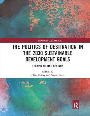 bokomslag The Politics of Destination in the 2030 Sustainable Development Goals