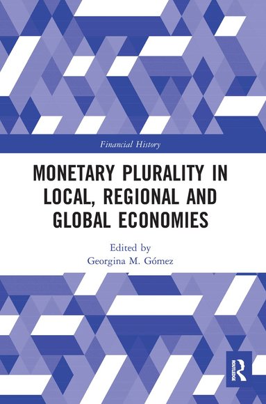 Georgina M. Gómez - Monetary Plurality in Local, Regional and Global Economies, Häftad