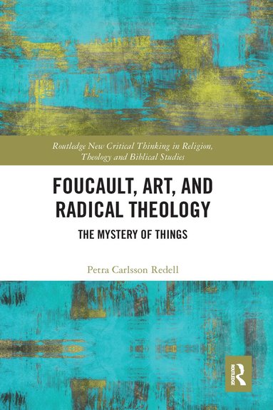 Petra Carlsson Redell - Foucault, Art, and Radical Theology, Häftad