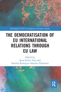 bokomslag The Democratisation of EU International Relations Through EU Law