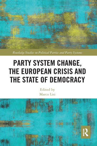 Marco Lisi - Party System Change, the European Crisis and the State of Democracy, Häftad