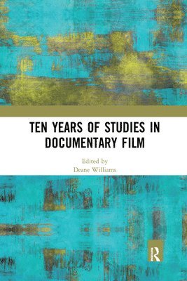 Deane Williams, Australia) Williams, Deane (Monash University, Melbourne - Ten Years of Studies in Documentary Film, Häftad