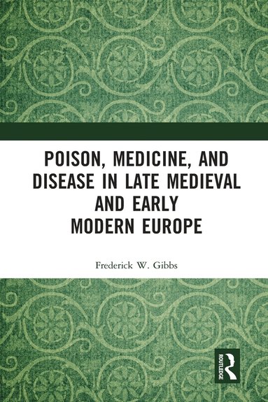 bokomslag Poison, Medicine, and Disease in Late Medieval and Early Modern Europe