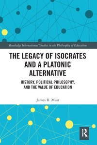 bokomslag The Legacy of Isocrates and a Platonic Alternative