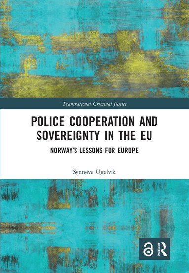 Synnøve Ugelvik - Police Cooperation and Sovereignty in the EU, Häftad