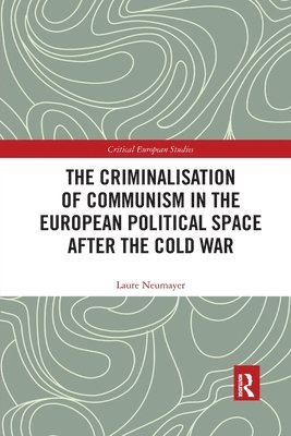 bokomslag The Criminalisation of Communism in the European Political Space after the Cold War