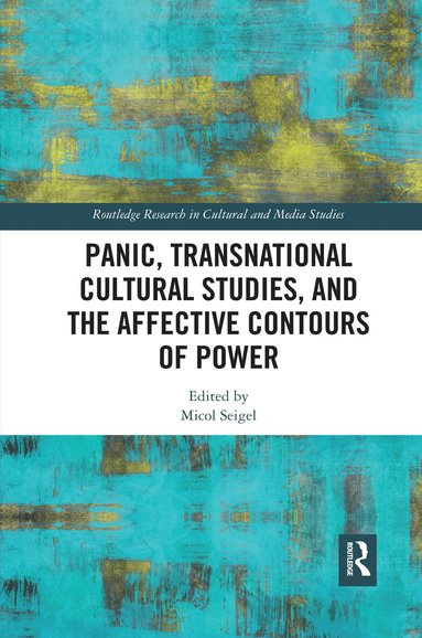 Micol Seigel - Panic, Transnational Cultural Studies, and the Affective Contours of Power, Häftad