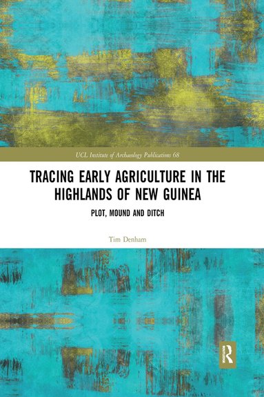 Tim Denham - Tracing Early Agriculture in the Highlands of New Guinea, Häftad