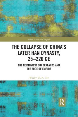 Wicky W. K. Tse - Collapse of China's Later Han Dynasty, 25-220 CE, Häftad