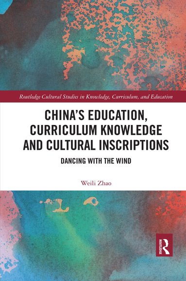 Weili Zhao - China’s Education, Curriculum Knowledge and Cultural Inscriptions, Häftad