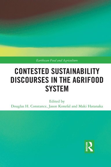 Douglas H. Constance, Jason T. Konefal, Maki Hatanaka - Contested Sustainability Discourses in the Agrifood System, Häftad