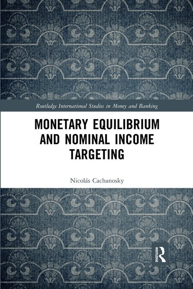 Nicolás Cachanosky - Monetary Equilibrium and Nominal Income Targeting, Häftad