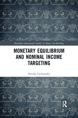Nicolás Cachanosky, Nicolas Cachanosky, Nicolás - Monetary Equilibrium and Nominal Income Targeting, Häftad